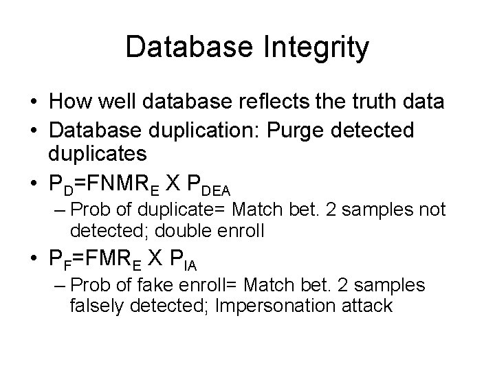 Database Integrity • How well database reflects the truth data • Database duplication: Purge