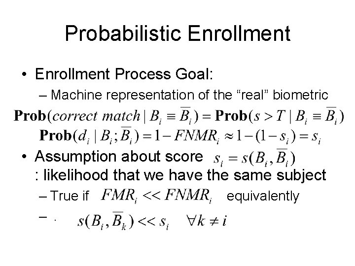 Probabilistic Enrollment • Enrollment Process Goal: – Machine representation of the “real” biometric •