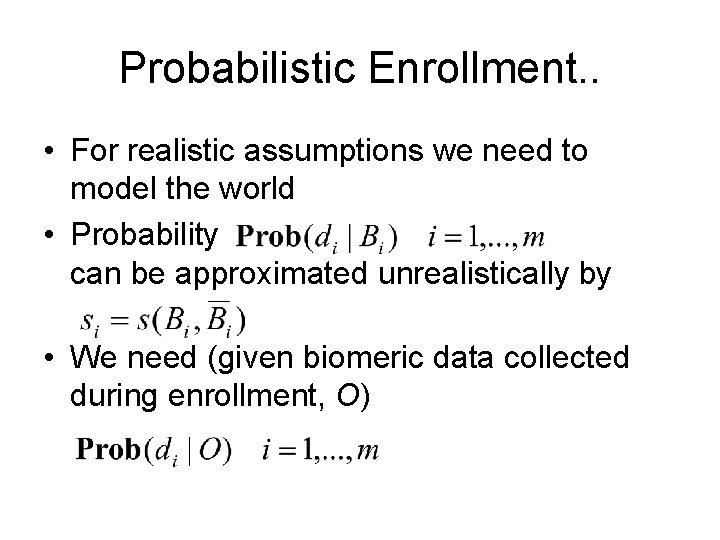 Probabilistic Enrollment. . • For realistic assumptions we need to model the world •