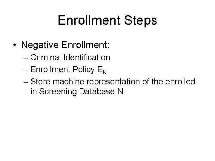 Enrollment Steps • Negative Enrollment: – Criminal Identification – Enrollment Policy EN – Store