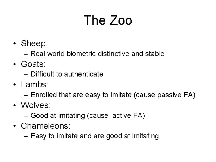 The Zoo • Sheep: – Real world biometric distinctive and stable • Goats: –