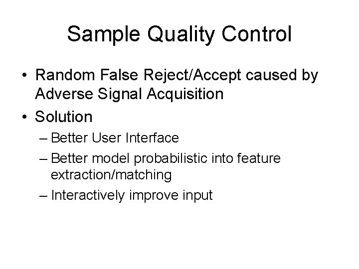 Sample Quality Control • Random False Reject/Accept caused by Adverse Signal Acquisition • Solution