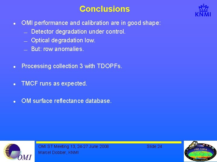 Conclusions l OMI performance and calibration are in good shape: ¾ Detector degradation under
