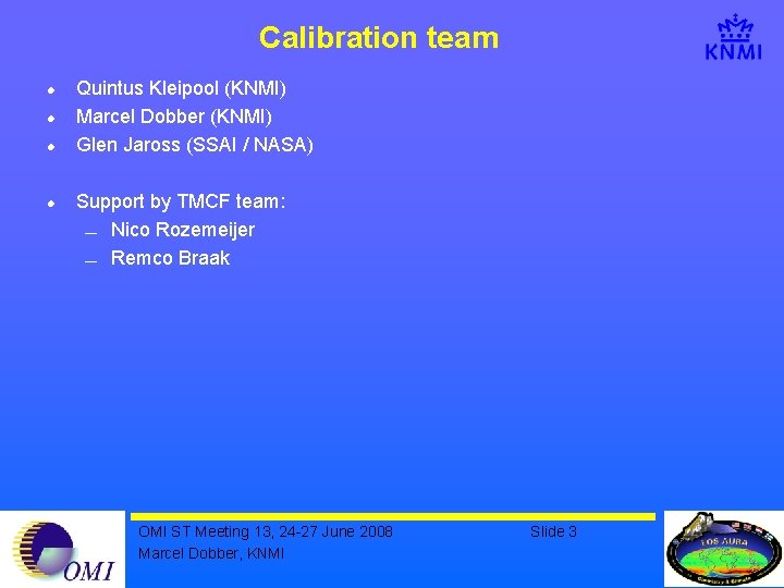 Calibration team l l Quintus Kleipool (KNMI) Marcel Dobber (KNMI) Glen Jaross (SSAI /