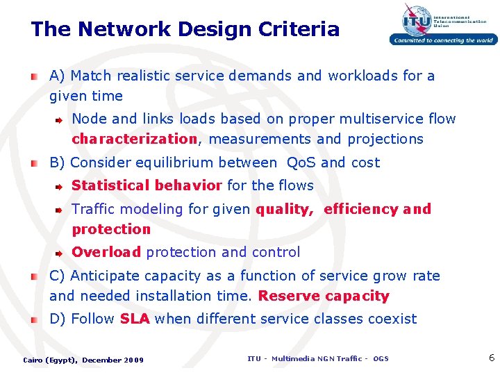 The Network Design Criteria A) Match realistic service demands and workloads for a given