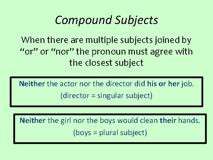 Compound Subjects When there are multiple subjects joined by “or” or “nor” the pronoun