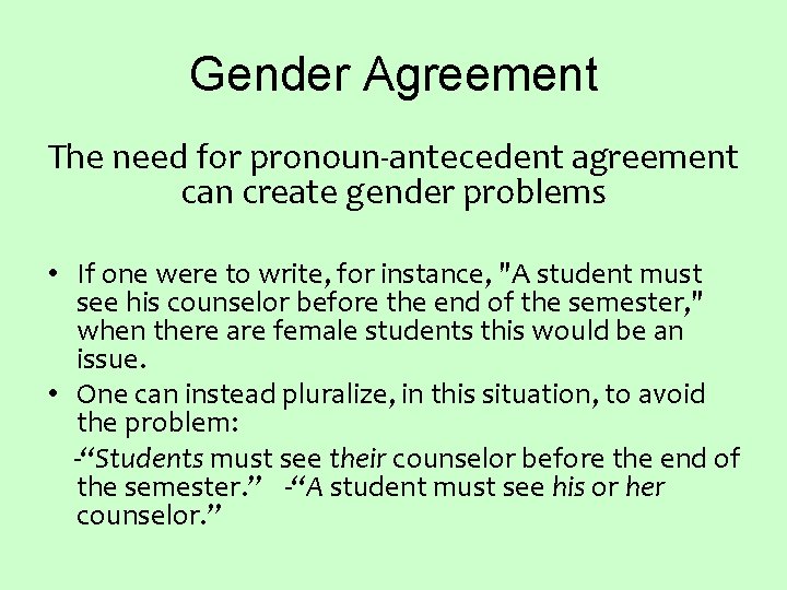 Gender Agreement The need for pronoun-antecedent agreement can create gender problems • If one