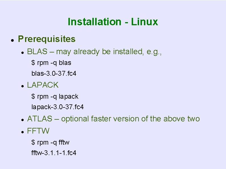 Installation - Linux Prerequisites BLAS – may already be installed, e. g. , $