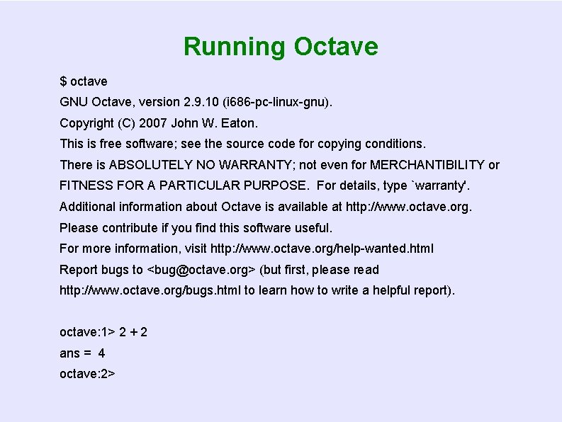 Running Octave $ octave GNU Octave, version 2. 9. 10 (i 686 -pc-linux-gnu). Copyright