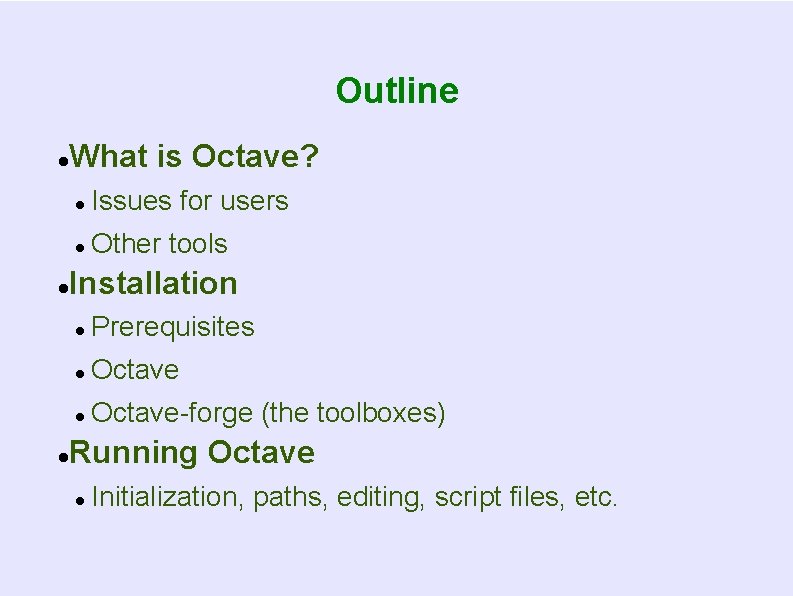 Outline What is Octave? Issues for users Other tools Installation Prerequisites Octave-forge (the toolboxes)