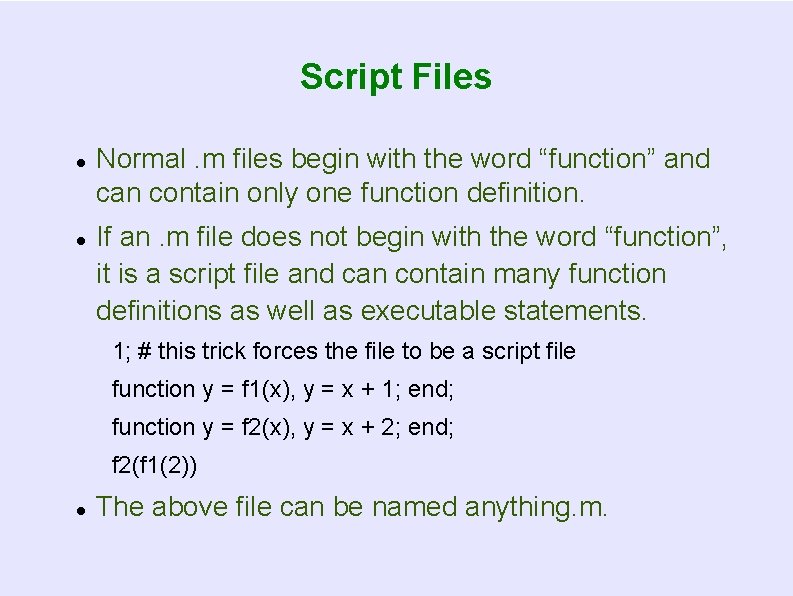 Script Files Normal. m files begin with the word “function” and can contain only