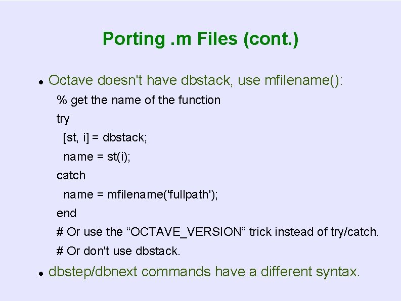 Porting. m Files (cont. ) Octave doesn't have dbstack, use mfilename(): % get the