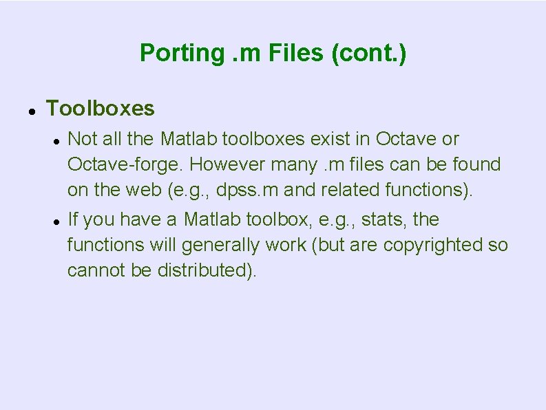 Porting. m Files (cont. ) Toolboxes Not all the Matlab toolboxes exist in Octave