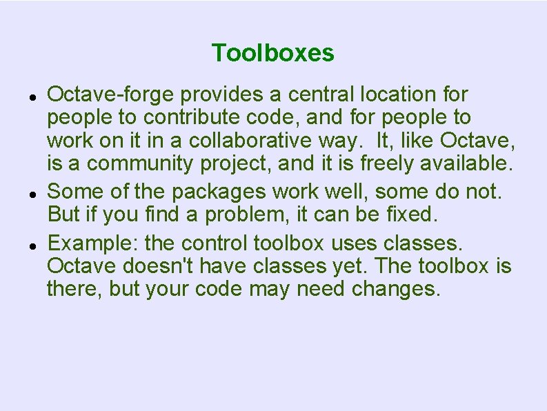 Toolboxes Octave-forge provides a central location for people to contribute code, and for people