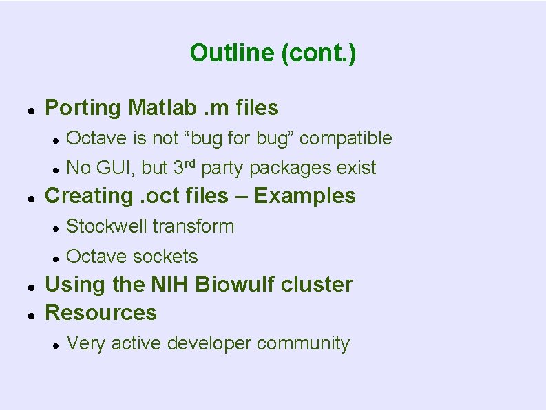 Outline (cont. ) Porting Matlab. m files Octave is not “bug for bug” compatible