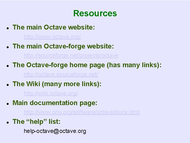 Resources The main Octave website: http: //www. octave. org/ The main Octave-forge website: http: