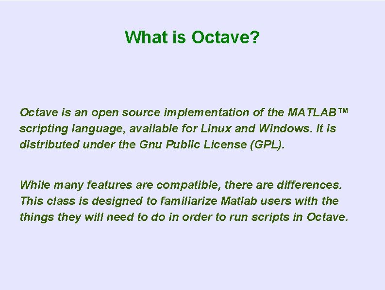 What is Octave? Octave is an open source implementation of the MATLAB™ scripting language,