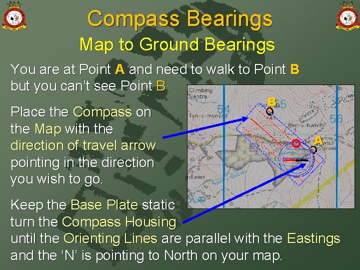 Compass Bearings Map to Ground Bearings You are at Point A and need to