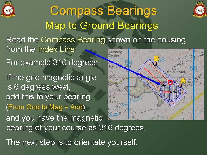 Compass Bearings Map to Ground Bearings Read the Compass Bearing shown on the housing