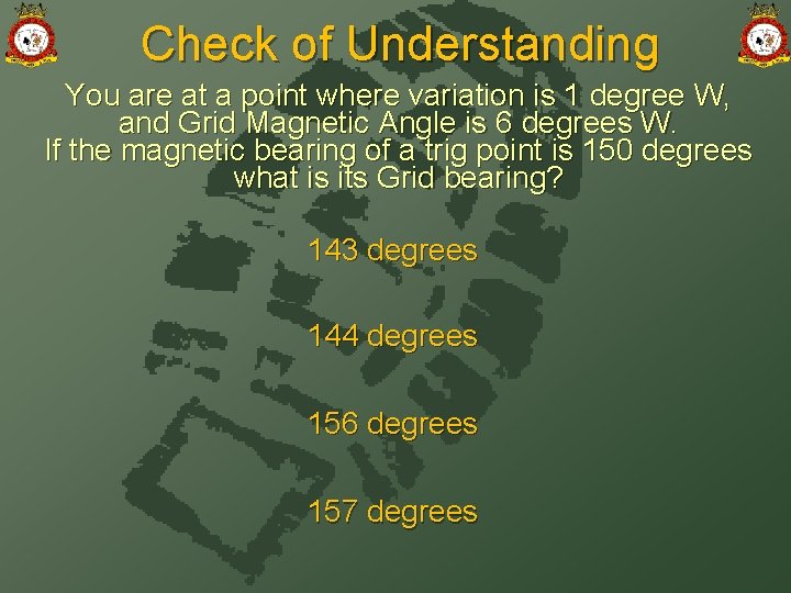 Check of Understanding You are at a point where variation is 1 degree W,