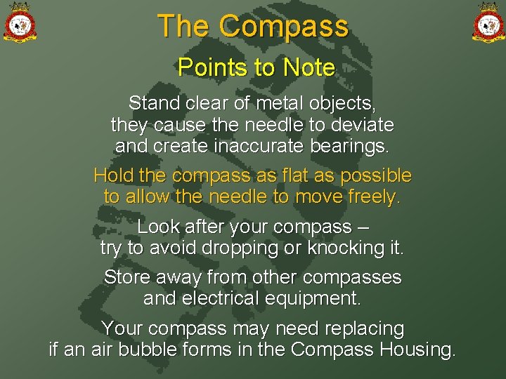 The Compass Points to Note Stand clear of metal objects, they cause the needle