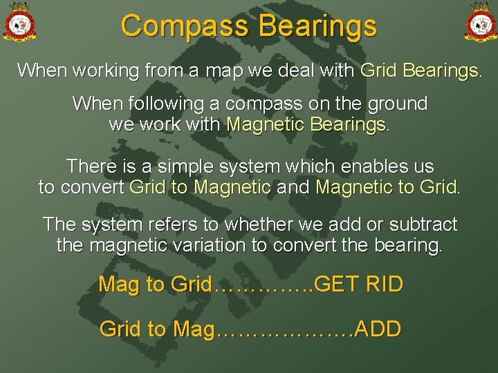 Compass Bearings When working from a map we deal with Grid Bearings. When following