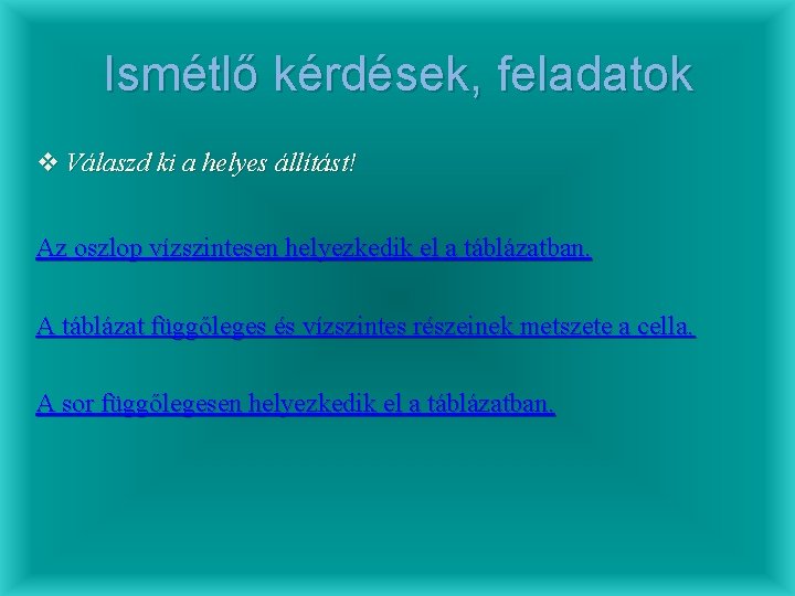 Ismétlő kérdések, feladatok v Válaszd ki a helyes állítást! Az oszlop vízszintesen helyezkedik el