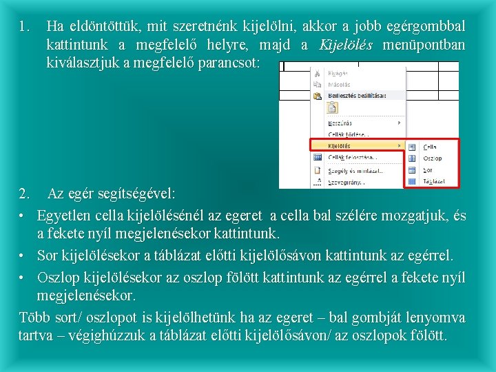 1. Ha eldöntöttük, mit szeretnénk kijelölni, akkor a jobb egérgombbal kattintunk a megfelelő helyre,