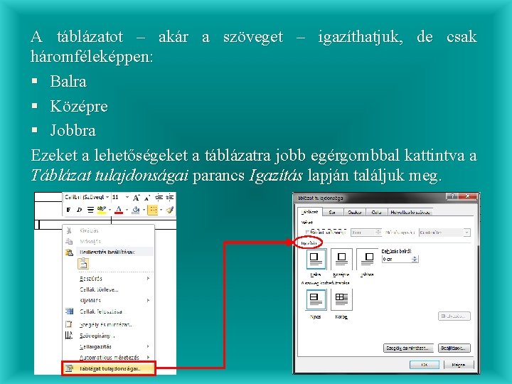 A táblázatot – akár a szöveget – igazíthatjuk, de csak háromféleképpen: § Balra §