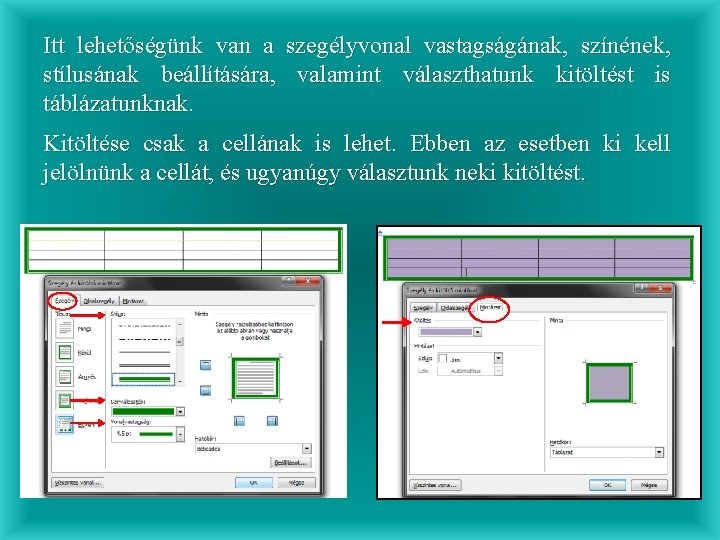 Itt lehetőségünk van a szegélyvonal vastagságának, színének, stílusának beállítására, valamint választhatunk kitöltést is táblázatunknak.