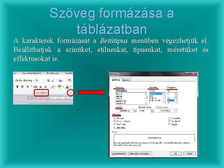 Szöveg formázása a táblázatban A karakterek formázását a Betűtípus menüben végezhetjük el. Beállíthatjuk a