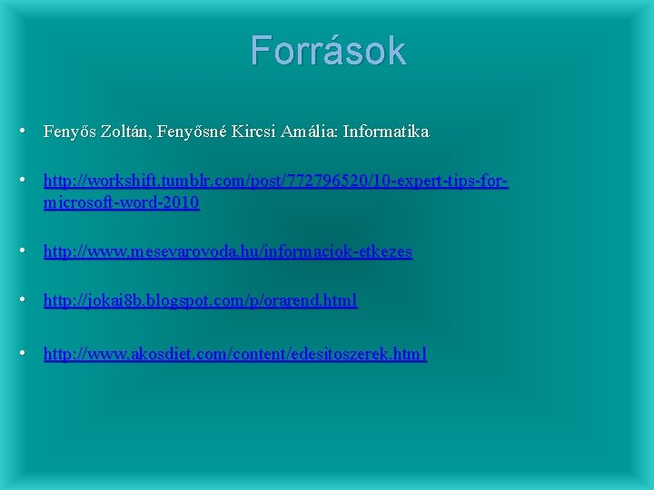 Források • Fenyős Zoltán, Fenyősné Kircsi Amália: Informatika • http: //workshift. tumblr. com/post/772796520/10 -expert-tips-formicrosoft-word-2010