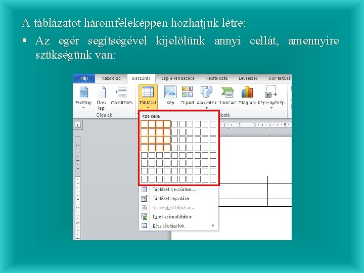 A táblázatot háromféleképpen hozhatjuk létre: § Az egér segítségével kijelölünk annyi cellát, amennyire szükségünk