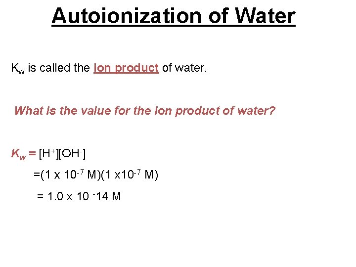 Autoionization of Water Kw is called the ion product of water. What is the