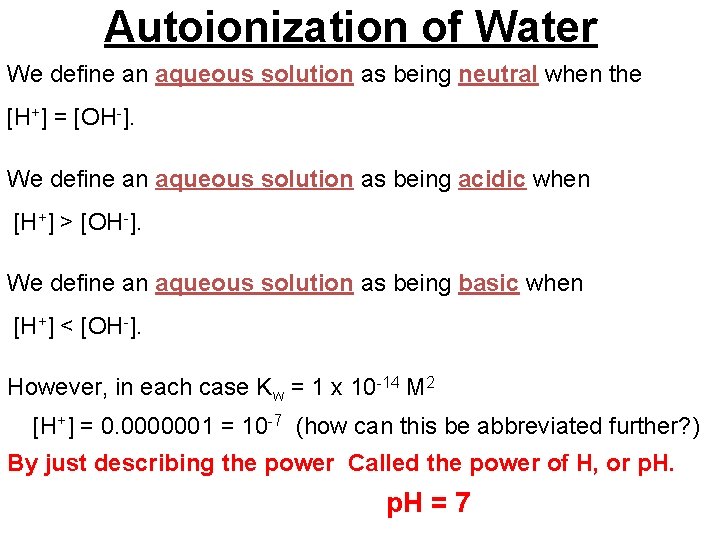 Autoionization of Water We define an aqueous solution as being neutral when the [H+]