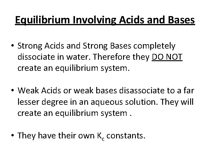 Equilibrium Involving Acids and Bases • Strong Acids and Strong Bases completely dissociate in