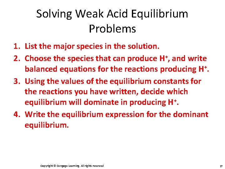 Solving Weak Acid Equilibrium Problems 1. List the major species in the solution. 2.