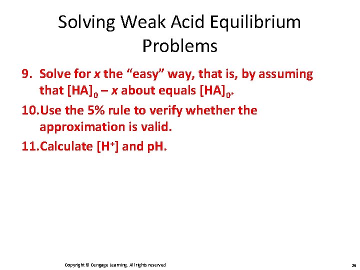 Solving Weak Acid Equilibrium Problems 9. Solve for x the “easy” way, that is,