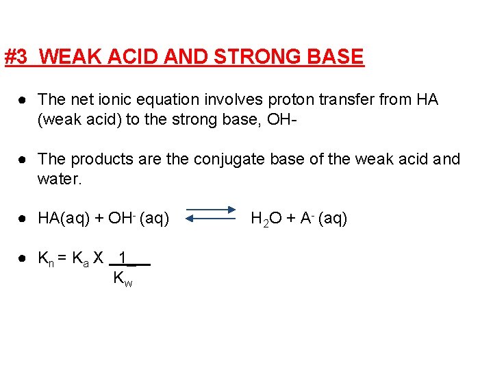 #3 WEAK ACID AND STRONG BASE ● The net ionic equation involves proton transfer