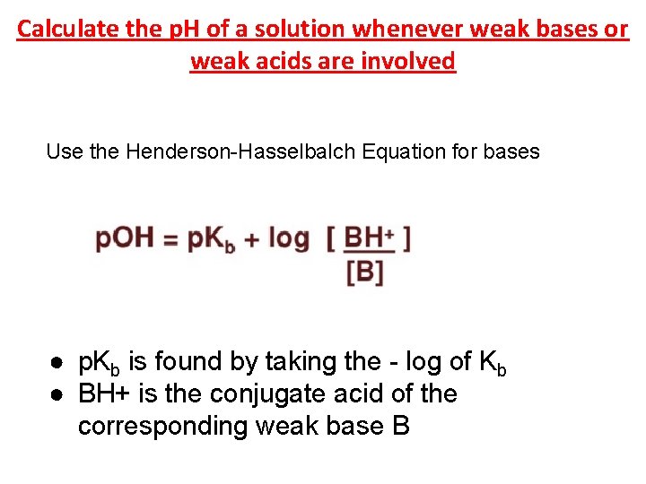 Calculate the p. H of a solution whenever weak bases or weak acids are