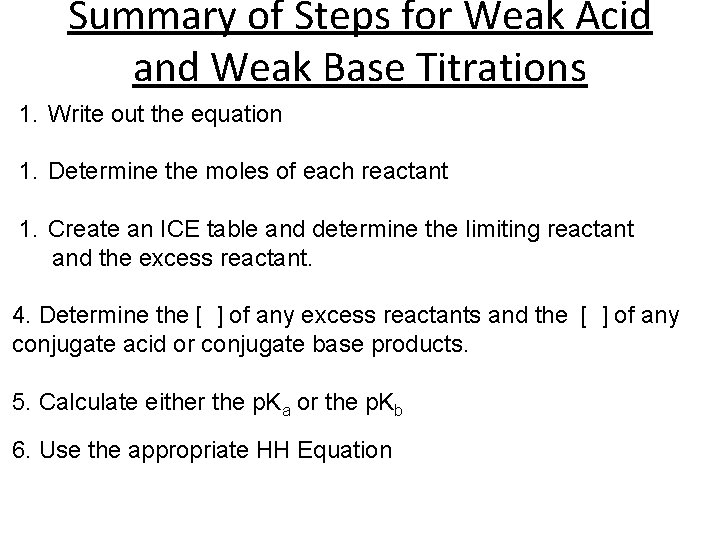 Summary of Steps for Weak Acid and Weak Base Titrations 1. Write out the