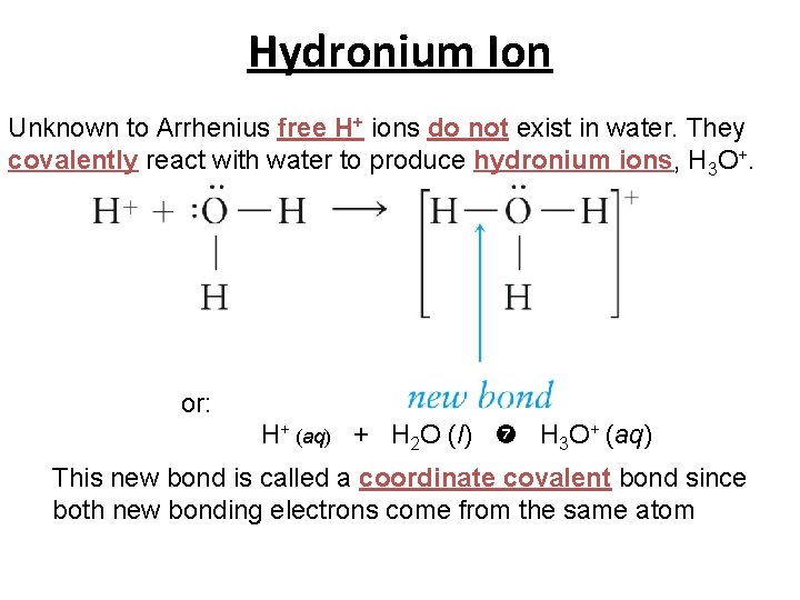 Hydronium Ion Unknown to Arrhenius free H+ ions do not exist in water. They