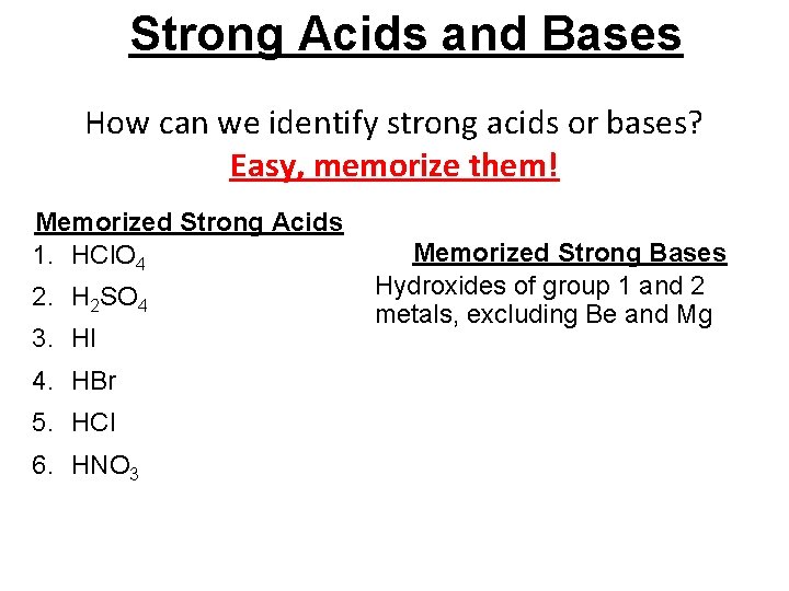 Strong Acids and Bases How can we identify strong acids or bases? Easy, memorize