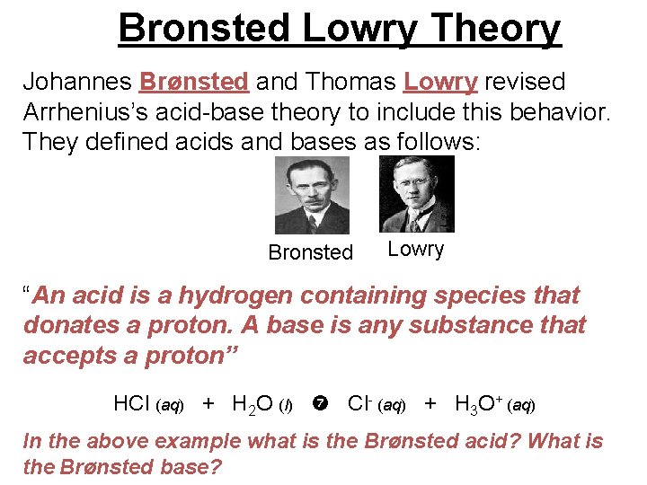 Bronsted Lowry Theory Johannes Brønsted and Thomas Lowry revised Arrhenius’s acid-base theory to include