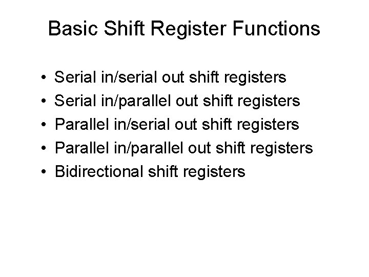 Basic Shift Register Functions • • • Serial in/serial out shift registers Serial in/parallel