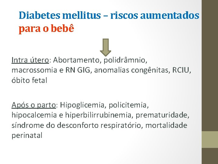 Diabetes mellitus – riscos aumentados para o bebê Intra útero: Abortamento, polidrâmnio, macrossomia e