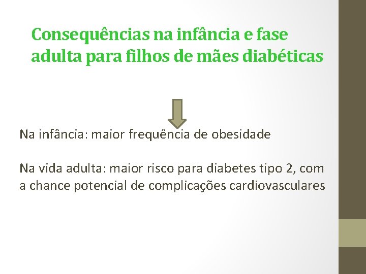 Consequências na infância e fase adulta para filhos de mães diabéticas Na infância: maior