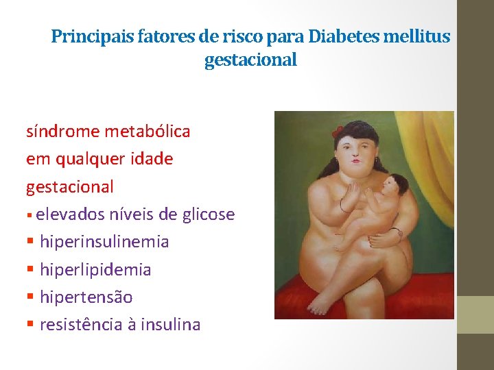 Principais fatores de risco para Diabetes mellitus gestacional síndrome metabólica em qualquer idade gestacional