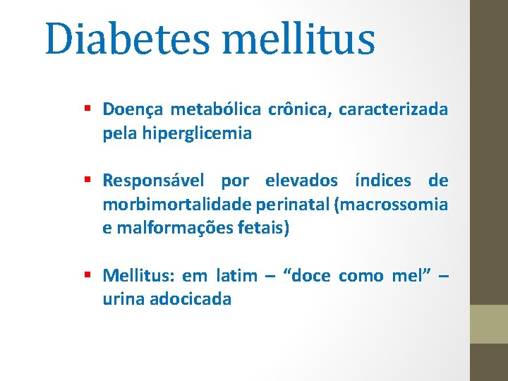 Diabetes mellitus § Doença metabólica crônica, caracterizada pela hiperglicemia § Responsável por elevados índices