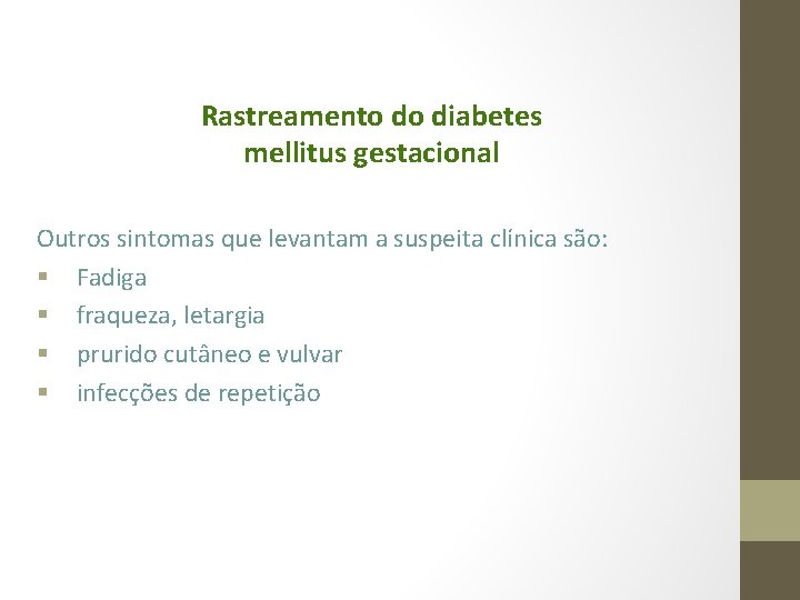 Rastreamento do diabetes mellitus gestacional Outros sintomas que levantam a suspeita clínica são: §